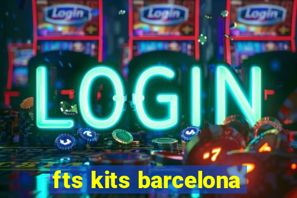 fts kits barcelona